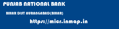 PUNJAB NATIONAL BANK  BIHAR DIST AURANGABAD(BIHAR)    micr code